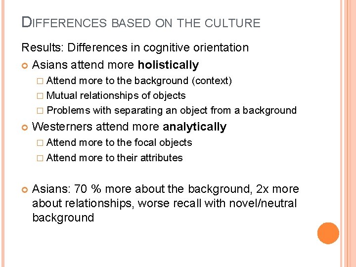 DIFFERENCES BASED ON THE CULTURE Results: Differences in cognitive orientation Asians attend more holistically