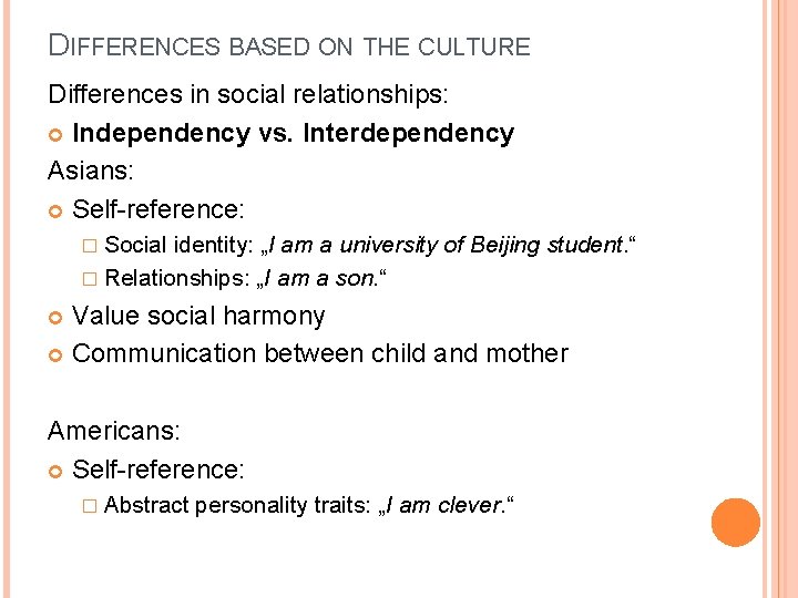 DIFFERENCES BASED ON THE CULTURE Differences in social relationships: Independency vs. Interdependency Asians: Self-reference: