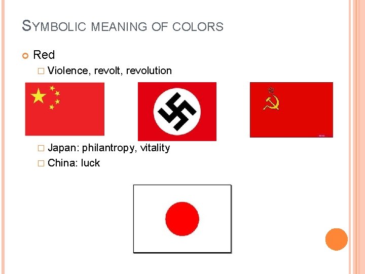 SYMBOLIC MEANING OF COLORS Red � Violence, � Japan: revolt, revolution philantropy, vitality �