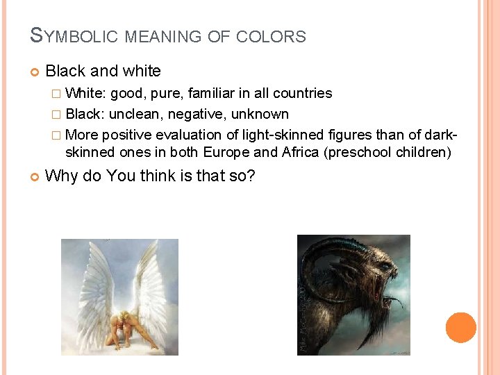 SYMBOLIC MEANING OF COLORS Black and white � White: good, pure, familiar in all