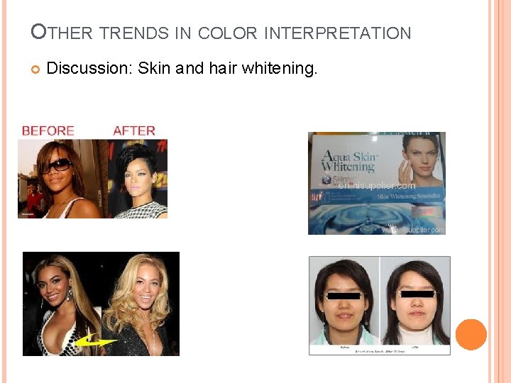 OTHER TRENDS IN COLOR INTERPRETATION Discussion: Skin and hair whitening. 