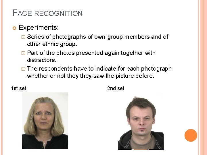 FACE RECOGNITION Experiments: � Series of photographs of own-group members and of other ethnic