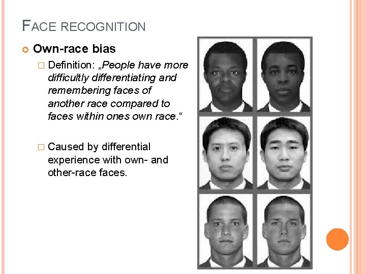 FACE RECOGNITION Own-race bias � Definition: „People have more difficultly differentiating and remembering faces