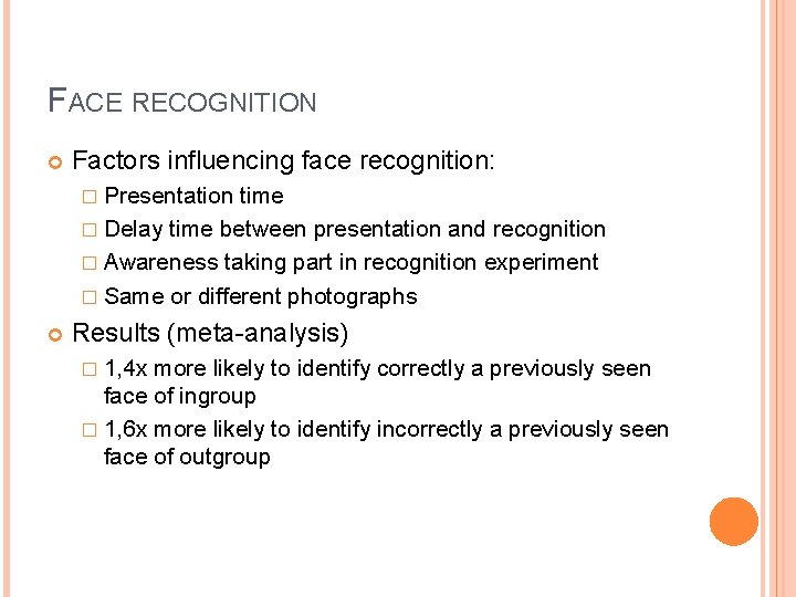 FACE RECOGNITION Factors influencing face recognition: � Presentation time � Delay time between presentation