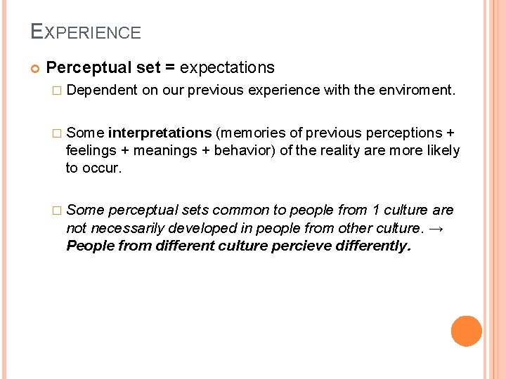 EXPERIENCE Perceptual set = expectations � Dependent on our previous experience with the enviroment.