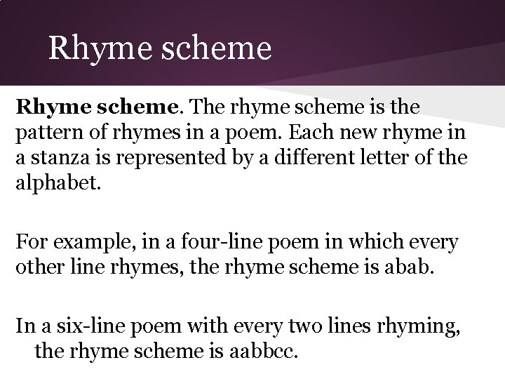 Rhyme scheme. The rhyme scheme is the pattern of rhymes in a poem. Each
