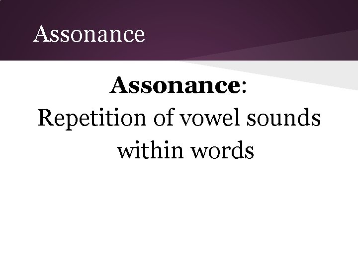 Assonance: Repetition of vowel sounds within words 