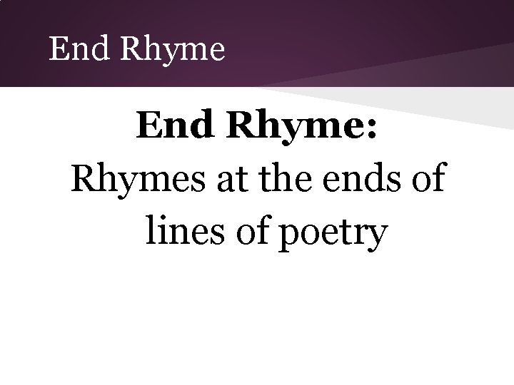 End Rhyme: Rhymes at the ends of lines of poetry 