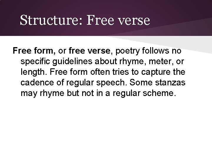 Structure: Free verse Free form, or free verse, poetry follows no specific guidelines about