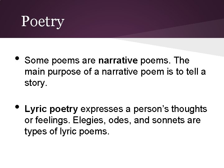 Poetry • • Some poems are narrative poems. The main purpose of a narrative