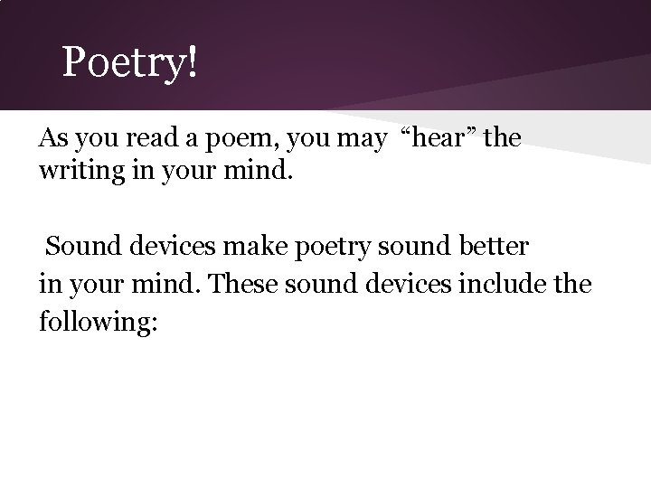 Poetry! As you read a poem, you may “hear” the writing in your mind.