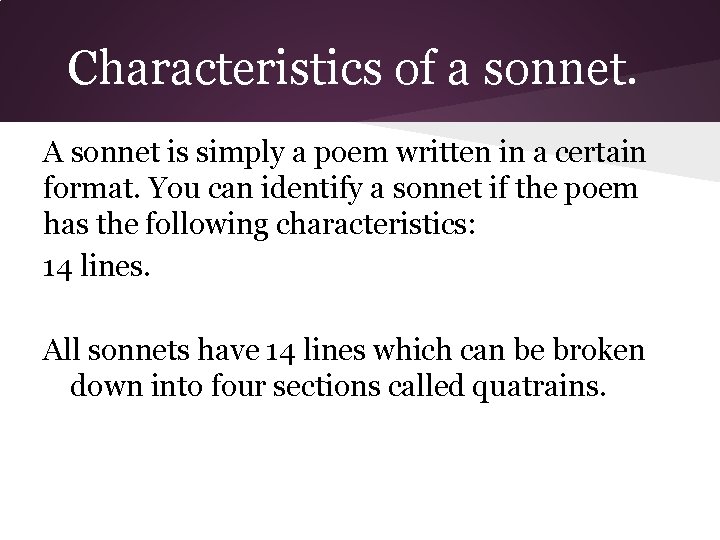 Characteristics of a sonnet. A sonnet is simply a poem written in a certain