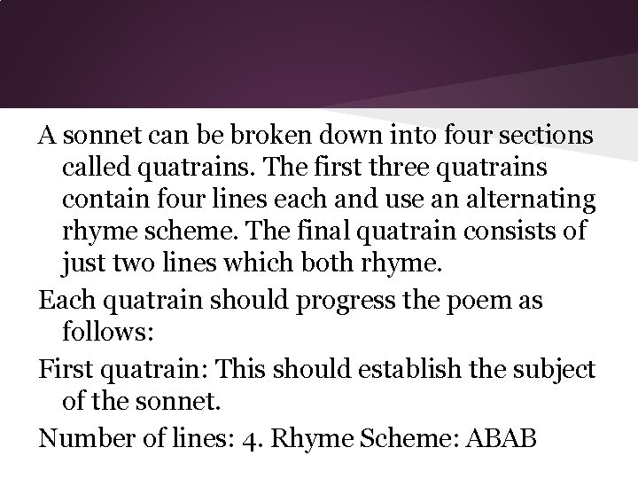 A sonnet can be broken down into four sections called quatrains. The first three
