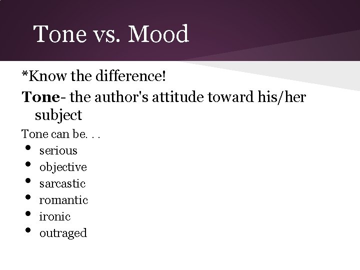 Tone vs. Mood *Know the difference! Tone- the author's attitude toward his/her subject Tone