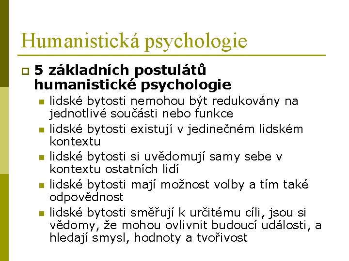 Humanistická psychologie p 5 základních postulátů humanistické psychologie n n n lidské bytosti nemohou