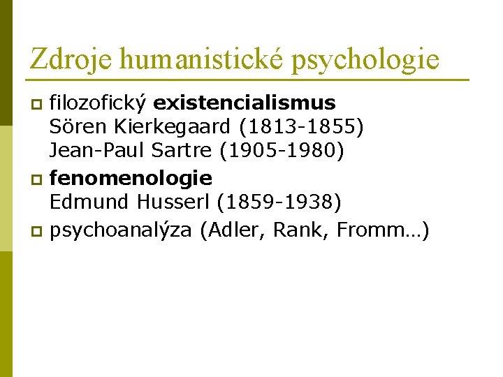 Zdroje humanistické psychologie filozofický existencialismus Sören Kierkegaard (1813 -1855) Jean-Paul Sartre (1905 -1980) p