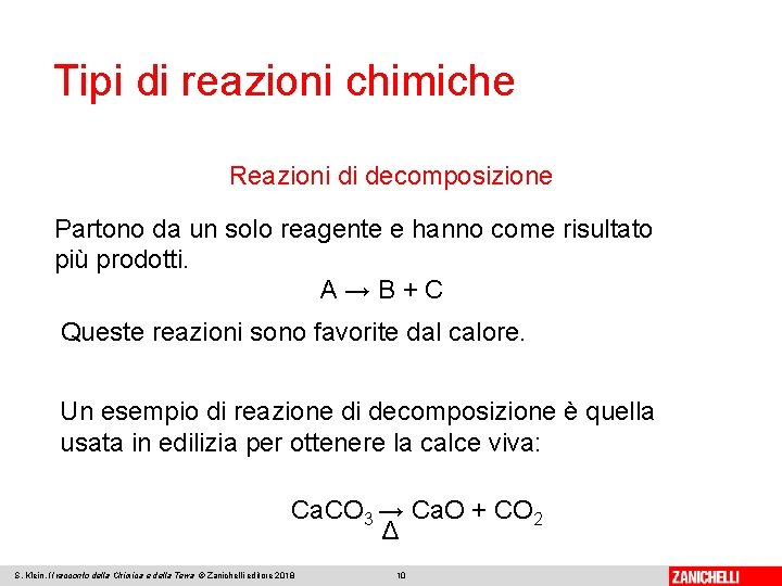 Tipi di reazioni chimiche Reazioni di decomposizione Partono da un solo reagente e hanno