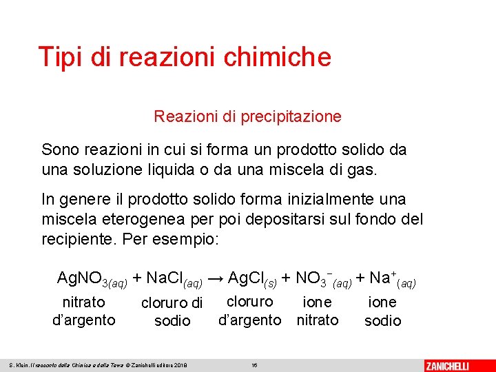 Tipi di reazioni chimiche Reazioni di precipitazione Sono reazioni in cui si forma un