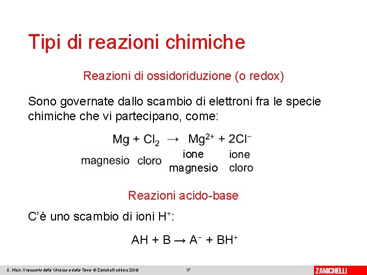 Tipi di reazioni chimiche Reazioni di ossidoriduzione (o redox) Sono governate dallo scambio di