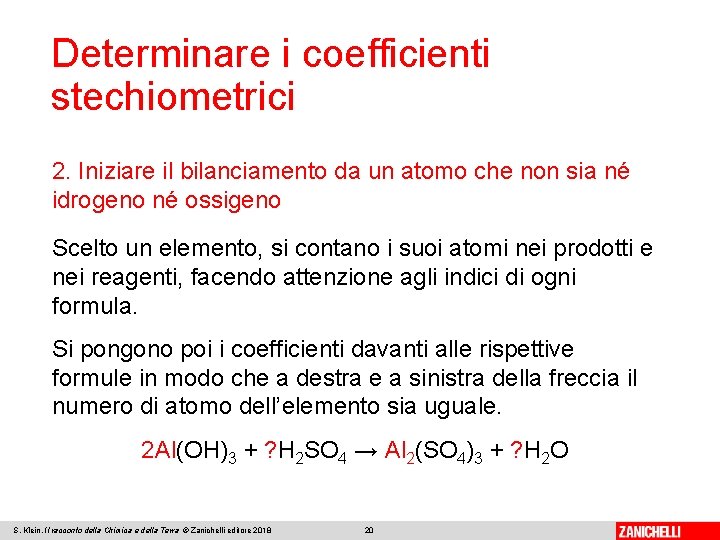 Determinare i coefficienti stechiometrici 2. Iniziare il bilanciamento da un atomo che non sia