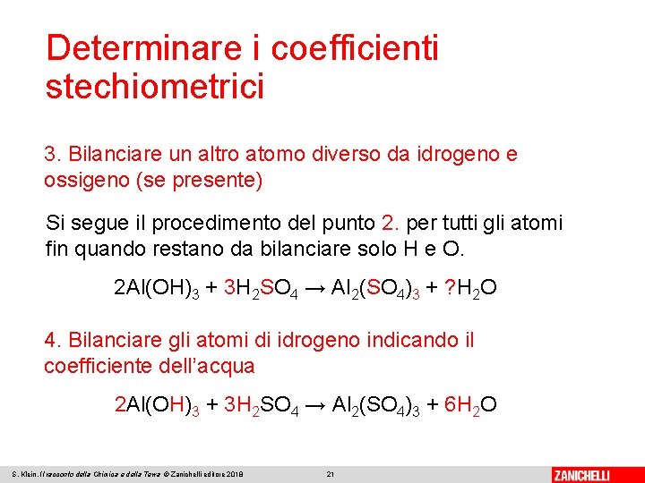 Determinare i coefficienti stechiometrici 3. Bilanciare un altro atomo diverso da idrogeno e ossigeno