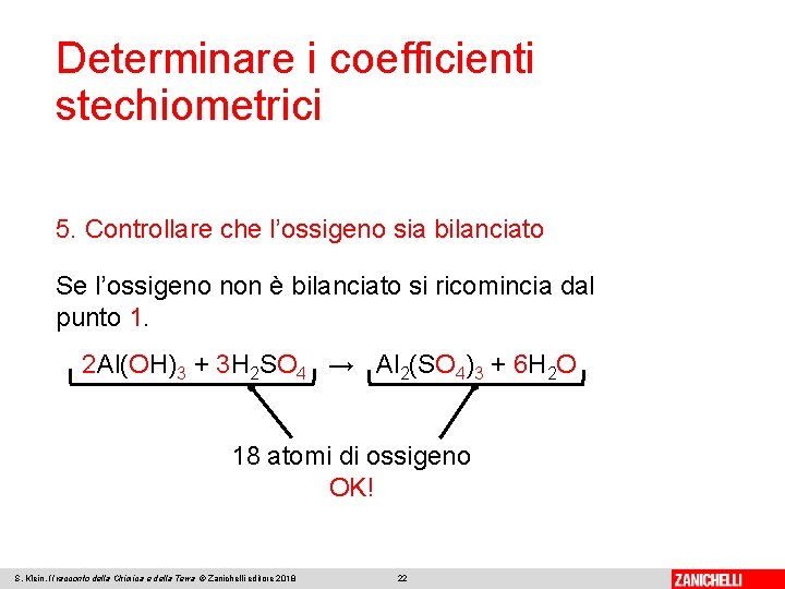 Determinare i coefficienti stechiometrici 5. Controllare che l’ossigeno sia bilanciato Se l’ossigeno non è