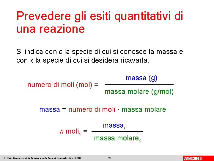 Prevedere gli esiti quantitativi di una reazione Si indica con c la specie di