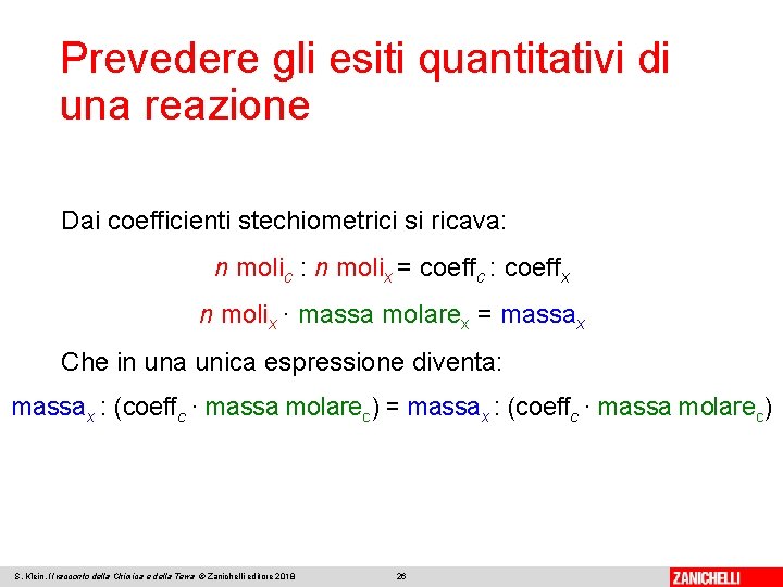 Prevedere gli esiti quantitativi di una reazione Dai coefficienti stechiometrici si ricava: n molic