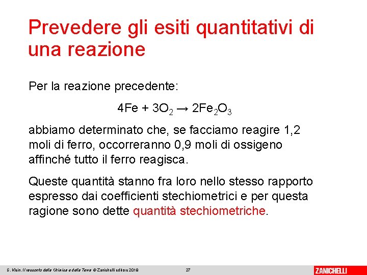 Prevedere gli esiti quantitativi di una reazione Per la reazione precedente: 4 Fe +