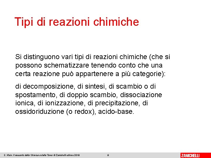 Tipi di reazioni chimiche Si distinguono vari tipi di reazioni chimiche (che si possono