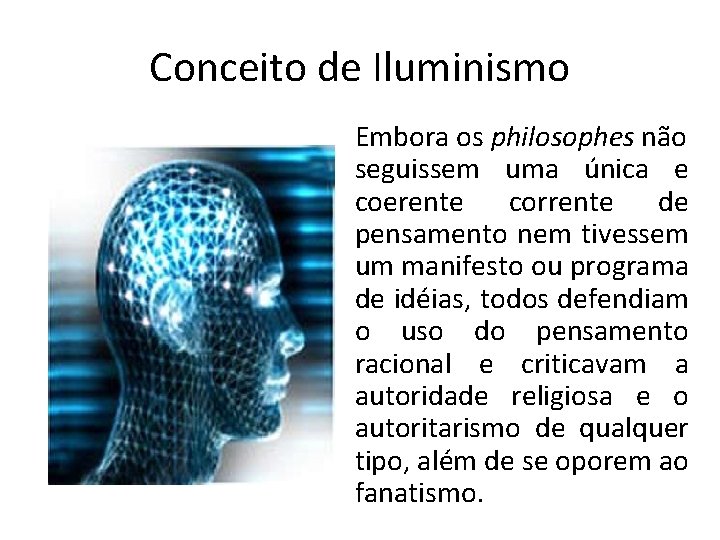 Conceito de Iluminismo Embora os philosophes não seguissem uma única e coerente corrente de