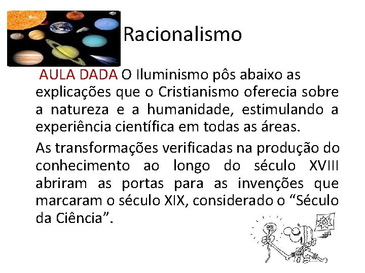 Racionalismo AULA DADA O Iluminismo pôs abaixo as explicações que o Cristianismo oferecia sobre