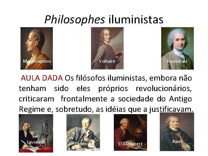 Philosophes iluministas Montesquieu Voltaire Rousseau AULA DADA Os filósofos iluministas, embora não tenham sido