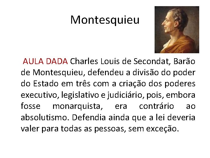 Montesquieu AULA DADA Charles Louis de Secondat, Barão de Montesquieu, defendeu a divisão do
