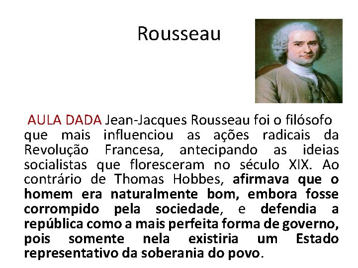 Rousseau AULA DADA Jean-Jacques Rousseau foi o filósofo que mais influenciou as ações radicais