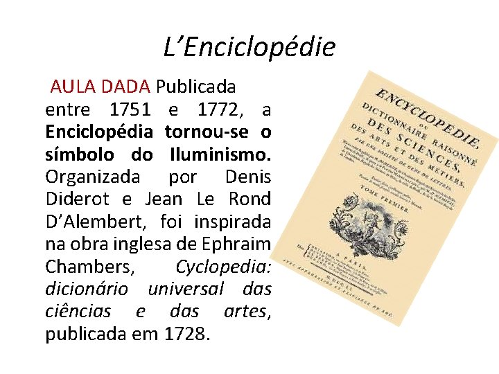 L’Enciclopédie AULA DADA Publicada entre 1751 e 1772, a Enciclopédia tornou-se o símbolo do