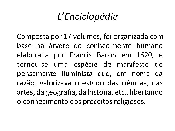 L’Enciclopédie Composta por 17 volumes, foi organizada com base na árvore do conhecimento humano