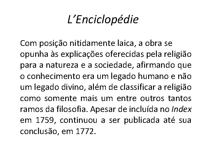 L’Enciclopédie Com posição nitidamente laica, a obra se opunha às explicações oferecidas pela religião