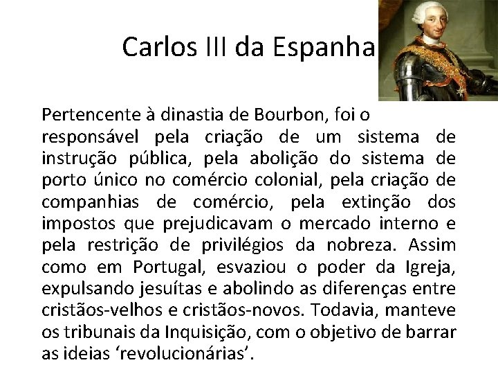 Carlos III da Espanha Pertencente à dinastia de Bourbon, foi o responsável pela criação