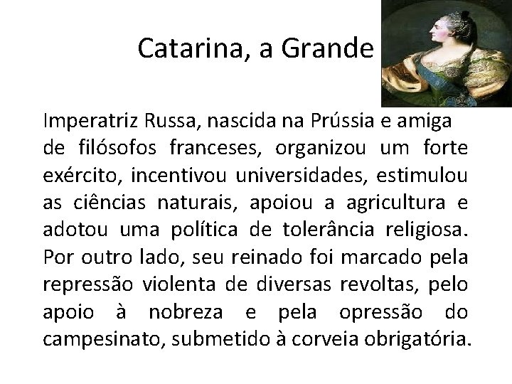 Catarina, a Grande Imperatriz Russa, nascida na Prússia e amiga de filósofos franceses, organizou