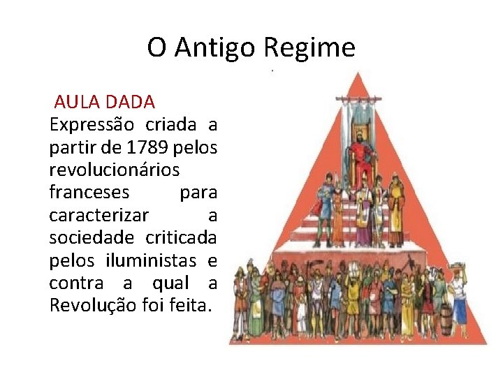 O Antigo Regime AULA DADA Expressão criada a partir de 1789 pelos revolucionários franceses