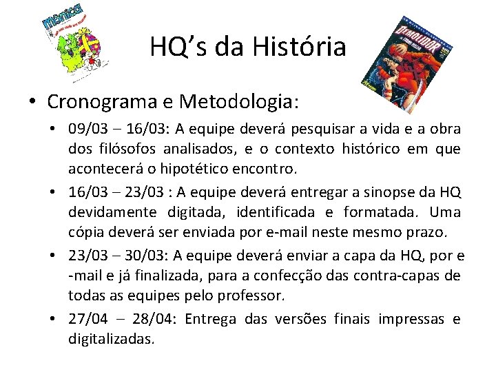 HQ’s da História • Cronograma e Metodologia: • 09/03 – 16/03: A equipe deverá