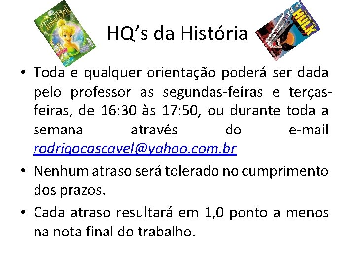 HQ’s da História • Toda e qualquer orientação poderá ser dada pelo professor as