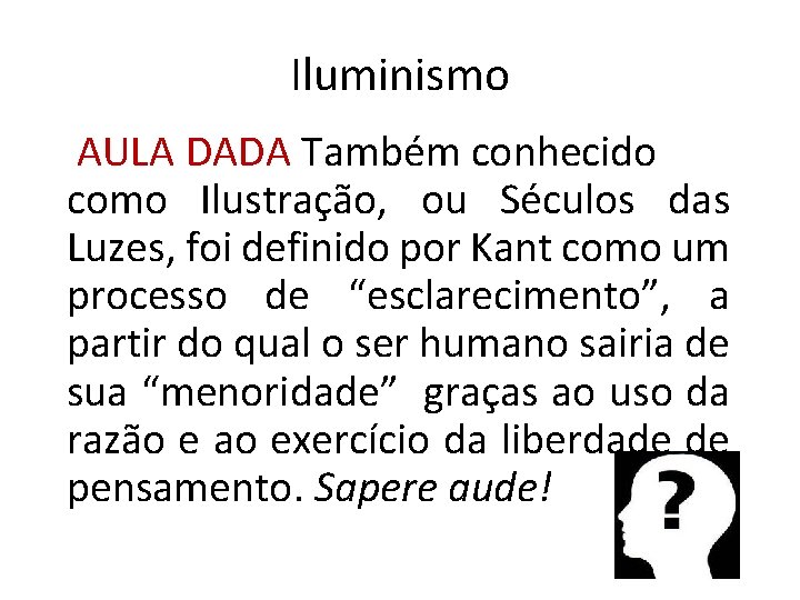 Iluminismo AULA DADA Também conhecido como Ilustração, ou Séculos das Luzes, foi definido por