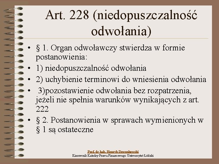 Art. 228 (niedopuszczalność odwołania) • § 1. Organ odwoławczy stwierdza w formie postanowienia: •