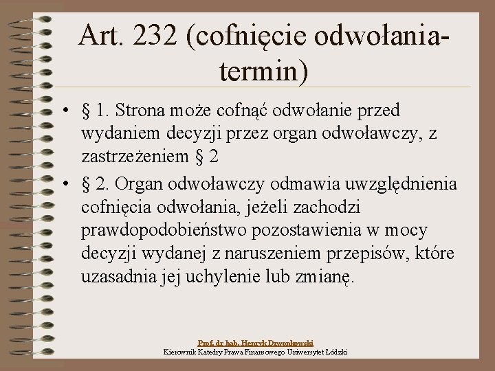 Art. 232 (cofnięcie odwołaniatermin) • § 1. Strona może cofnąć odwołanie przed wydaniem decyzji Art. 232 (cofnięcie odwołaniatermin) • § 1. Strona może cofnąć odwołanie przed wydaniem decyzji