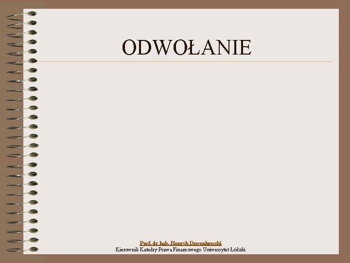 ODWOŁANIE Prof. dr hab. Henryk Dzwonkowski Kierownik Katedry Prawa Finansowego Uniwersytet Łódzki 