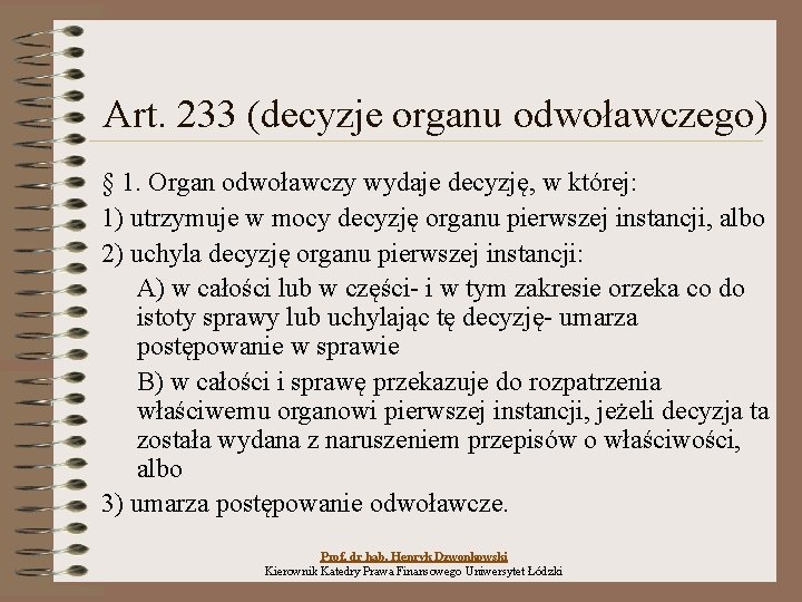 Art. 233 (decyzje organu odwoławczego) § 1. Organ odwoławczy wydaje decyzję, w której: 1)