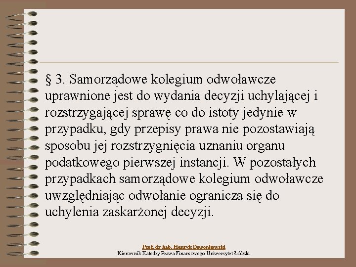 § 3. Samorządowe kolegium odwoławcze uprawnione jest do wydania decyzji uchylającej i rozstrzygającej sprawę