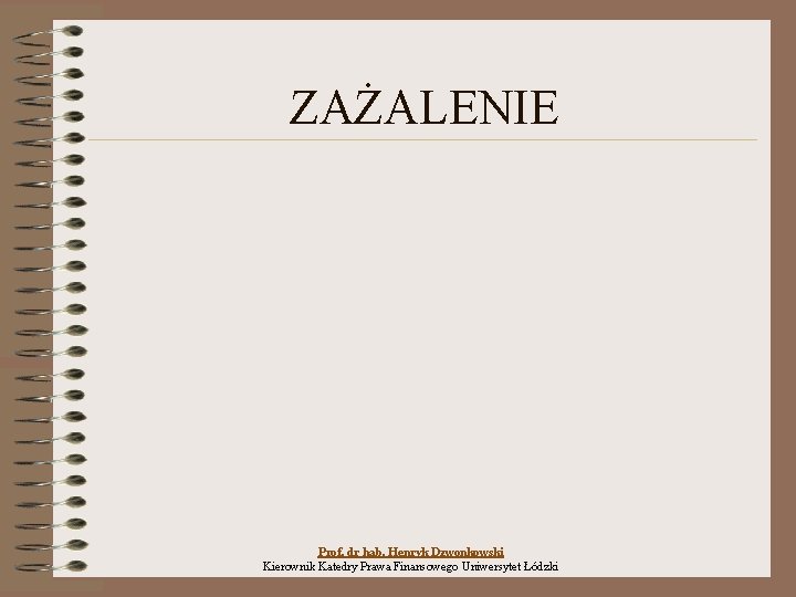 ZAŻALENIE Prof. dr hab. Henryk Dzwonkowski Kierownik Katedry Prawa Finansowego Uniwersytet Łódzki 